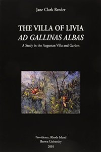 Villa of Livia Ad Gallinas Albas: A Study in the Augustan Villa and Garden