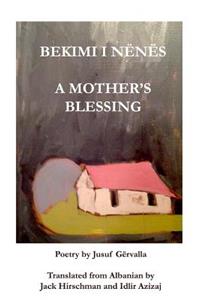 BEKIMI I NËNËS / A Mother's Blessing