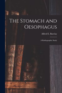 Stomach and Oesophagus [microform]
