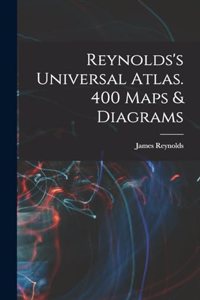 Reynolds's Universal Atlas. 400 Maps & Diagrams