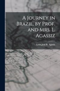 A Journey in Brazil, by Prof. and Mrs. L. Agassiz