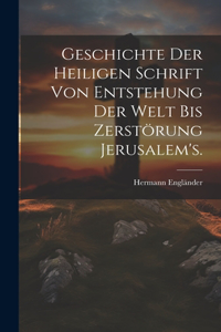 Geschichte der heiligen Schrift von Entstehung der Welt bis Zerstörung Jerusalem's.