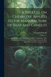 Treatise On Chemistry Applied to the Manufacture of Soap and Candles