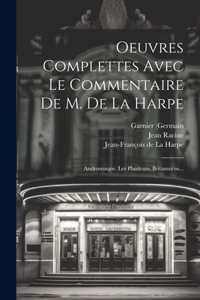 Oeuvres Complettes Avec Le Commentaire De M. De La Harpe