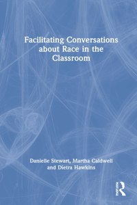 Facilitating Conversations about Race in the Classroom