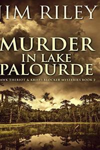Murder in Lake Palourde (Hawk Theriot and Kristi Blocker Mysteries Book 2)