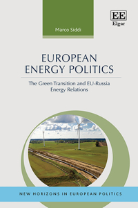 European Energy Politics: The Green Transition and EUâ€“Russia Energy Relations (New Horizons in European Politics series)