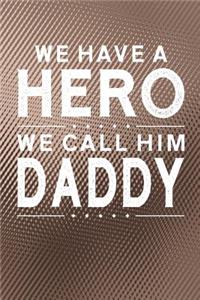 We Have A Hero We Call Him Daddy