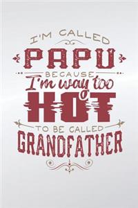 I'm Called Papu Because I'm Way Too Hot To Be Called Grandfather