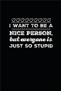 I Want To Be A Nice Person, But Everyone Is Just So Stupid