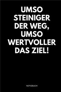Umso steiniger der Weg, umso wertvoller das Ziel! Notizbuch