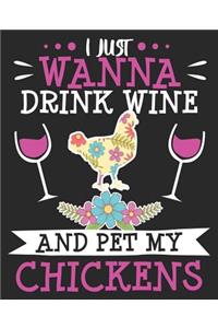 I Just Wanna Drink Wine And Pet My Chickens
