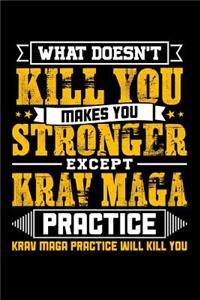 What doesn't kill you makes you stronger except Krav Maga practice Krav Maga practice will kill you
