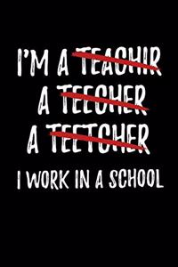 I'm A Teachir A Teecher A Teetcher I Work In A School