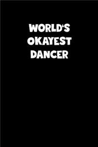 World's Okayest Dancer Notebook - Dancer Diary - Dancer Journal - Funny Gift for Dancer