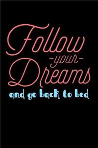 Follow Your Dreams And Go Back To Bed