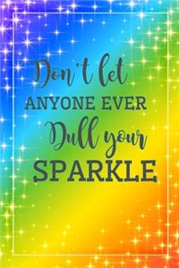 Don't Let Anyone Ever Dull Your Sparkle