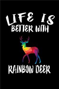 Life Is Better With Rainbow Deer