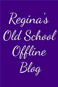 Regina's Old School Offline Blog