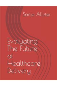 Evaluating The Future of Healthcare Delivery