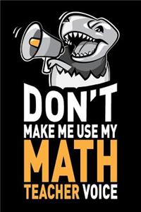 Don't Make Me Use My Math Teacher Voice