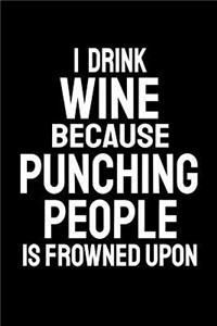 I Drink Wine Because Punching People Is Frowned Upon: Office Humor, Thank You Gifts for Coworkers Notebook