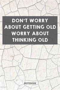 Don't Worry About Getting Old Worry About Thinking Old
