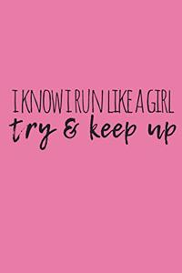 I Know I Run Like a Girl Try & Keep Up Journal