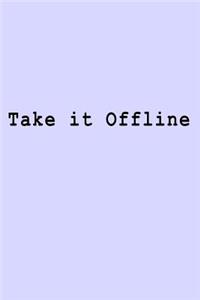 Take it Offline