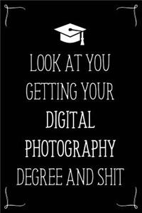 Look At You Getting Your Digital Photography Degree And Shit