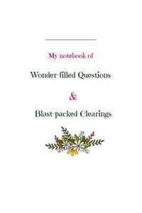 My notebook of wonder-filled questions and blast-packed clearings