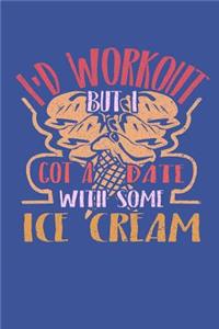 I'd Workout But I Got A Date With Some Ice Cream