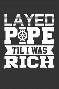 Layed Pipe Til I Was Rich