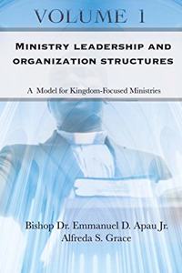 Ministry Leadership and Organization Structures Volume 1