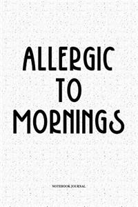 Allergic To Mornings