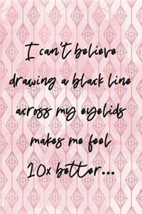 I Can't Believe Drawing A Black Line Across My Eyelids Makes Me Feel 10x Better...