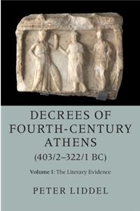 Decrees of Fourth-Century Athens (403/2-322/1 Bc): Volume 1, the Literary Evidence