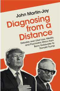 Diagnosing from a Distance: Debates Over Libel Law, Media, and Psychiatric Ethics from Barry Goldwater to Donald Trump