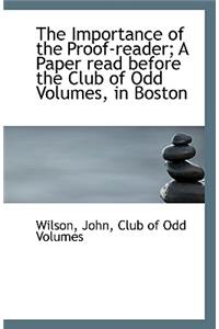 The Importance of the Proof-Reader; A Paper Read Before the Club of Odd Volumes, in Boston