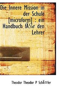 Die Innere Mission in Der Schule [Microform]