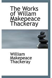 The Works of Willam Makepeace Thackeray