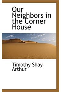 Our Neighbors in the Corner House