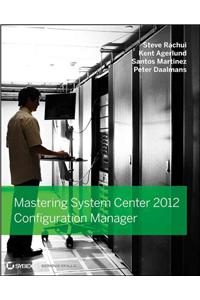 Mastering System Center 2012 Configuration Manager