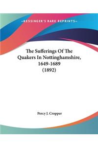Sufferings Of The Quakers In Nottinghamshire, 1649-1689 (1892)