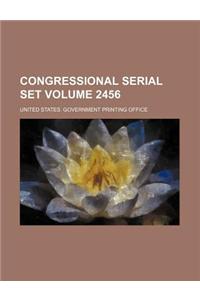 Congressional Serial Set Volume 2456