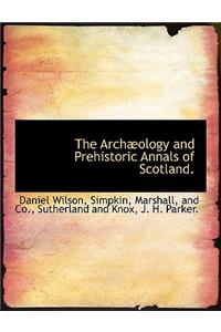 The Archaeology and Prehistoric Annals of Scotland.