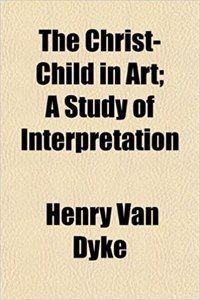 The Christ-Child in Art; A Study of Interpretation