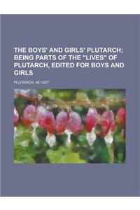 The Boys' and Girls' Plutarch; Being Parts of the Lives of Plutarch, Edited for Boys and Girls