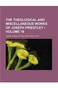 The Theological and Miscellaneous Works of Joseph Priestley (Volume 19)