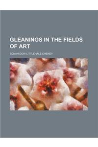 Gleanings in the Fields of Art